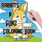 Rabbits With Guns: A Hilarious Adult Coloring Adventure of 40 Badass Bunnies Armed with Firepower and Fierce Style! (Armed & Adorable: Animals With ... for Adults, Teens and Curious People, Band 4)