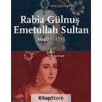 Rabia Gülnuş Emetullah Sultan 1640-1715 / Betül İpşirli Argıt