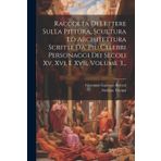 Raccolta Di Lettere Sulla Pittura, Scultura Ed Architettura Scritte Da' Più Celebri Personaggi Dei Secoli Xv, Xvi, E Xvii, Volume 3...