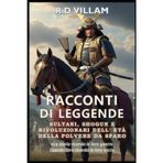 Racconti di Leggende: Racconti di Leggende: Sultani, Shogun e Rivoluzionari dell'Era della Polvere da Sparo: I più grandi generali, fondatori di imperi e conquistatori leggendari della storia