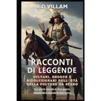 Racconti di Leggende: Sultani, Shogun e Rivoluzionari dell'Era della Polvere da Sparo: I più grandi generali, fondatori di imperi e conquistatori leggendari della storia