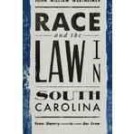 Race and the Law in South Carolina: From Slavery to Jim Crow