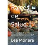 Raíces de Salud !!: "Cómo una dieta de plantas puede transformar tu bienestar"