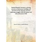 Rachel Plummer narrativea stirring narrative of adventure, hardship and privation in the early days of Texas depicting struggles with the Indians and other adventures [Hardcover] James W. Parker, D. Rachael Plummer