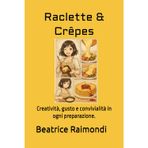 Raclette & Crêpes: Creatività, gusto e convivialità in ogni preparazione.