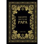 Raconte moi ta vie Papa: Ta vie, ton histoire et tes souvenirs - Livre souvenir à remplir pour laisser un héritage à sa famille - Livre d'or - Cadeau Original à Offrir (Histoires de vie, Band 3)