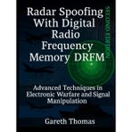 Radar Spoofing With Digital Radio Frequency Memory DRFM: Advanced Techniques in Electronic Warfare and Signal Manipulation