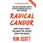 Radical Candor: Fully Revised and Updated Edition: How to Get What You Want by Saying What You Mean