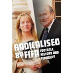 Radicalised by FIFA: Football, History and Feminism