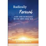 Radically Personal: God and Ourselves in the New Axial Age