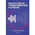 Radio's Digital Transformation Playbook: How to survive the audio on-demand revolution