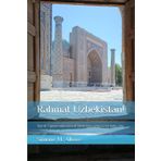 Rahmat Uzbekistan!: Tour di 7 giorni nella terra di Tamerlano, lungo la Via della seta.