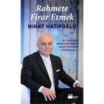 RAHMETE FIRAR ETMEK HZ. PEYGAMBER DÖNEMİNDEN BUGÜNE GERÇEK MÜSLÜMAN OLMAK ÜZERİNE - NIHAT HATİPOĞLU