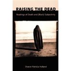 Raising the Dead: Readings of Death and (Black) Subjectivity (New Americanists) by Sharon Patricia Holland (2000-03-29)