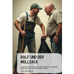Ralf und der Müllsack: Es gibt Geschichten, die müssen erzählt werden. Nicht nur, weil sie einzigartig sind,