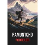 Ramuntcho : Édition intégrale enrichie d’une biographie de l’auteur: Roman classique de la littérature française sur les traditions basques, la contrebande et les passions humaines