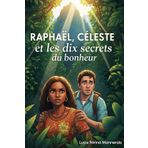 Raphaël, Céleste et les dix secrets du bonheur