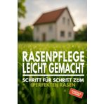 Rasenpflege leicht gemacht - Schritt für Schritt zum perfekten Rasen - Erweiterte Ausgabe