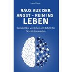 Raus aus der Angst – Rein ins Leben - Sozialphobie verstehen und Schritt für Schritt überwinden: Wenn die Angst dich klein macht – Wie du Sozialphobie überwindest und endlich du selbst wirst