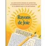 Rayons de joie: Un livre de mots croisés, de labyrinthes et d'inspirations pour cultiver la positivité et la sérénité dans la vie quotidienne