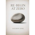 Re-Begin at Zero: Clearing Beliefs, Biases and Baggage to Live Only Today