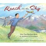 Reach for the Sky: How Two Brothers Built an Airplane in Chinatown: How Two Brothers Built an Airplane in Chinatown