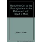 Reaching Out to the Presbyterians & the Reformed with Heart & Mind