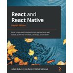 React and React Native: Build cross-platform JavaScript applications with native power for the web, desktop, and mobile, 4th Edition 4th ed. Edition
