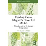 Reading Kazuo Ishiguro’s Never Let Me Go: The Alternative Dystopian Imagination