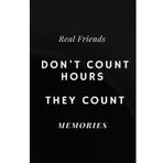 Real Friends Don't Count Hours They Count Real Memories: Real Friend Best Friend Notebook Lined Paper Journal Gift Birthday Gift for Women Men Friend Sister Coworker Bestie