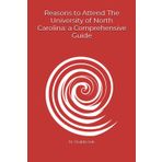 Reasons to Attend The University of North Carolina: a Comprehensive Guide (Reasons (Parody))