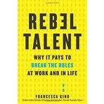Rebel Talent: Why It Pays to Break the Rules at Work and in Life