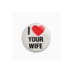 rebelberi I Love Your Wife Yazılı Sarkastik Stil Y2K Grunge Rozet