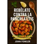 Rebélate Contra la Pancreatitis: No más miedo al plato. Solo ganas de vivir