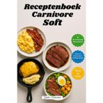 Receptenboek Carnivore Soft: 90 Snelle en Eenvoudige Carnivoor Recepten met Macrowaarden en Stapsgewijze Instructies