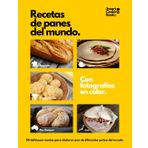 Recetas de panes del mundo: 50 recetas a todo color para preparar pan. Descubre el placer de elaborar pan de diferentes países del mundo.