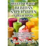 RECETAS FACILES DE BEBIDAS SALUDABLES Y DELICIOSAS:SMOTHIES,MOCKTAILS,DETOX,BATIDOS,LECHES Y ELIXIRES Y MAS: DESCUBRE COMO PREPARAR CONBINACIONES ... QUE NUTREN Y EMBELLECEN DESDE ADENTRO.