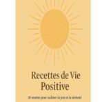 Recette Vie Positive: 30 astuces puissantes pour bonheur, positivité et bien-être au quotidien