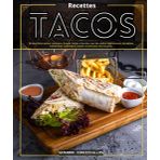 Recettes TACOS: 80 idées faites maison : mexicains, français, Fajitas et burritos, avec des options végétariennes , Des délices Traditionnels, authentique ,simples et variés pour tous les goûts.