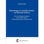 Rechtsfragen in virtuellen Welten aus Sicht des Nutzers: Eine Beurteilung am Beispiel der virtuellen Welten World of Warcraft und Second Life (Recht der Neuen Medien)