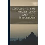 Recollections of Tartar Steppes and Their Inhabitants
