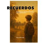Recuerdos: Anécdotas que marcaron mi infancia y aún tocan mi alma... (Historias que aún viven en mi memoria)