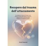 Recupero dal trauma dell'attaccamento: Una tabella di marcia di 30 giorni per guarire le ferite dell'infanzia, ricostruire relazioni sicure e porre fine alla tendenza a compiacere gli altri