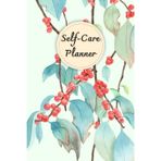 Red Berries Cover: Self-Care Planner for daily reflection, planning, and restoring your inner peace, to help you stay on top of your physical and mental well-being, 120 pages, Size 6” x 9”.