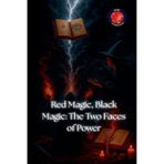 Red Magic, Black Magic: The Two Faces of Power