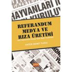 Referandum Medya ve Rıza Üretimi 2017 Referandum Öncesi Yazılı Basın İncelemesi Hatice Demet Tuzcu Nobel Bilimsel Eserler