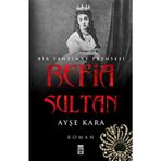 REFIA SULTAN - BIR TANZIMAT PRENSESI - AYŞE KARA