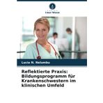 Reflektierte Praxis: Bildungsprogramm für Krankenschwestern im klinischen Umfeld: DE