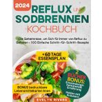 Reflux und Sodbrennen Kochbuch: die Geheimnisse, um Sich für Immer von Reflux zu Befreien - 100 Einfache Schritt-für-Schritt-Rezepte | + 60-Tage-Mahlzeitenplan