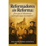 Reformadores sin Reformar: ¿Por qué el ministerio quíntuple sigue incompleto?